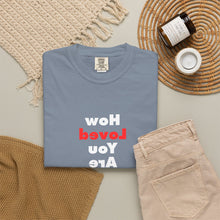 Load image into Gallery viewer, How Loved You Are T-Shirt — Reassuring Positive Message Tee