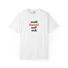 Load image into Gallery viewer, How Loved You Are T-Shirt — Reassuring Positive Message Tee