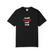 Load image into Gallery viewer, How Loved You Are T-Shirt — Reassuring Positive Message Tee