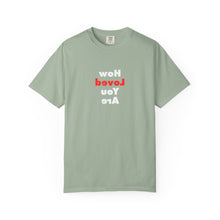 Load image into Gallery viewer, How Loved You Are T-Shirt — Reassuring Positive Message Tee