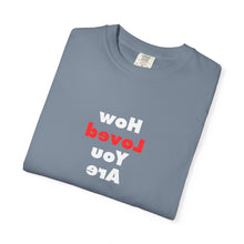 Load image into Gallery viewer, How Loved You Are T-Shirt — Reassuring Positive Message Tee