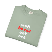 Load image into Gallery viewer, How Loved You Are T-Shirt — Reassuring Positive Message Tee