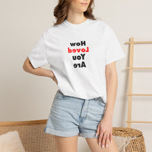 Load image into Gallery viewer, How Loved You Are T-Shirt — Reassuring Positive Message Tee