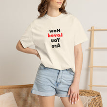 Load image into Gallery viewer, How Loved You Are T-Shirt — Reassuring Positive Message Tee
